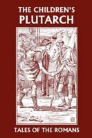The Children's Plutarch: Tales of the Romans (Yesterday's Classics) 1599151634 Book Cover