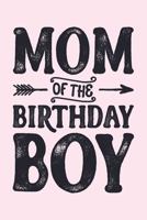 Mom of The Birthday Boy: Mom Lined Notebook, Journal, Organizer, Diary, Composition Notebook, Gifts for Mothers, Grandmas and Aunts 1712314602 Book Cover