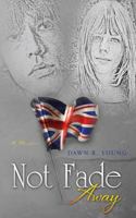 Not Fade Away 0989660613 Book Cover