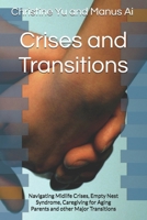 Crises and Transitions: Navigating Midlife Crises, Empty Nest Syndrome, Caregiving for Aging Parents and other Major Transitions B0FX14GWM4 Book Cover
