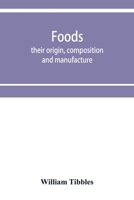 Foods: their origin, composition and manufacture 9353954037 Book Cover