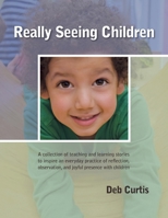 Really Seeing Children: A Collection of Teaching and Learning Stories 0942702646 Book Cover