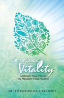 Bring Back Vitality: Unleash Your Power to Reclaim Vital Health! 153746048X Book Cover