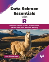 Data Science Essentials with R: Learn with focus on data manipulation, visualization, and machine learning (English Edition) 9365895294 Book Cover