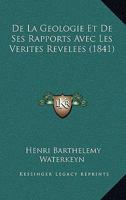 De La Geologie Et De Ses Rapports Avec Les Verites Revelees (1841) 1160394989 Book Cover