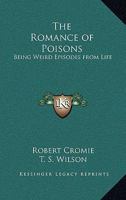 The Romance of Poisons: Being Weird Episodes from Life 0766191141 Book Cover