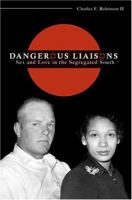 Dangerous Liaisons: Sex And Love in the Segregated South 1557287554 Book Cover