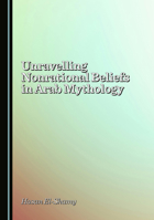 Unravelling Nonrational Beliefs in Arab Mythology 1036446727 Book Cover