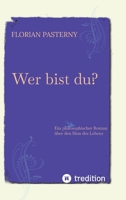 Wer bist du? Persönlichkeitsentwicklung trifft Romam - Eine philosophische Reise zu sich selbst: Ein philosophischer Roman über den Sinn des Lebens (German Edition) 3384684591 Book Cover