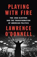 Playing with Fire: The 1968 Election and the Transformation of American Politics 0399563164 Book Cover