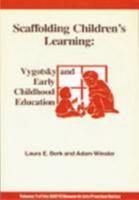 Scaffolding Children's Learning: Vygotsky and Early Childhood Education (Naeyc Research Into Practice Series, V. 7) 0935989684 Book Cover