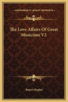 The Love Affairs of Great Musicians 1017873143 Book Cover