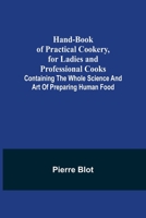 Hand-Book Of Practical Cookery For Ladies And Professional Cooks: Containing The Whole Science And Art Of Preparing Human Food. 9356231842 Book Cover