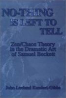 No-Thing Is Left to Tell: Zen/Chaos Theory in the Dramatic Art of Samuel Beckett 0838637620 Book Cover