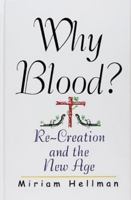 Why Blood?: Re-Creation and the New Age 1891309110 Book Cover