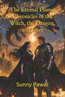 The Eternal Flame: Chronicles of the Witch, the Dragon, and Love B0G2YLNZ4Z Book Cover
