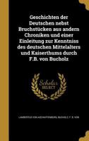 Geschichten der Deutschen nebst Bruchst�cken aus andern Chroniken und einer Einleitung zur Kenntniss des deutschen Mittelalters und Kaiserthums durch F.B. von Bucholz 1362392863 Book Cover