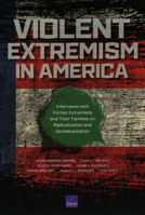 Violent Extremism in America: Interviews with Former Extremists and Their Families on Radicalization and Deradicalization 1977406793 Book Cover