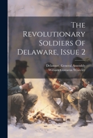 The Revolutionary Soldiers Of Delaware, Issue 2 1022346288 Book Cover