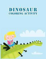 Dinosaur Coloring Activity: 45 Relaxing for Kids, Girls, Boys, Toddlers and Preschoolers 1075120268 Book Cover