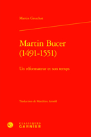 Martin Bucer 1491-1551: Un Reformateur Et Son Temps (Etudes D'histoire Et De Philosophie Religieuses, 80) 2406161838 Book Cover