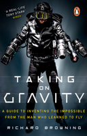 Taking on Gravity: A Guide to Inventing the Impossible from the Man Who Learned to Fly 0552175900 Book Cover