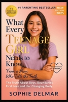 What Every Teenage Girl Needs to Know About Boys, Love, and Her Body: A Mom's Honest Guide to Relationships, Boundaries, and Staying Safe B0FLKGXK62 Book Cover