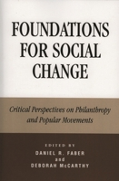 Foundations for Social Change: Critical Perspectives on Philanthropy and Popular Movements 0742549887 Book Cover