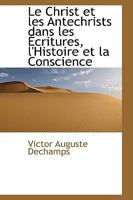 Le Christ et les Antechrists dans les Écritures, l'Histoire et la Conscience 0559801149 Book Cover