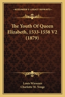 The Youth Of Queen Elizabeth, 1533-1558 V2 1165685612 Book Cover