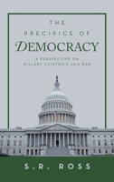 The Precipice of Democracy: A Perspective on Hillary Clinton's 2016 Run 166325527X Book Cover