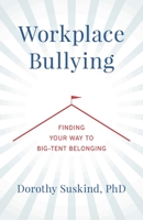 Workplace Bullying: Finding Your Way to Big Tent Belonging 1538172089 Book Cover