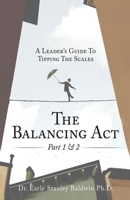 The Balancing Act Part 1 & 2: A Leader's Guide To Tipping The Scales 1545677506 Book Cover