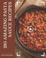 285 Amazing Pasta Sauce Recipes: Welcome to Pasta Sauce Cookbook B08NRXFX2F Book Cover