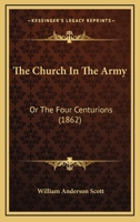 The Church in the Army, Or, the Four Centurions. 1275809308 Book Cover
