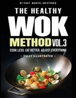 THE HEALTHY WOK METHOD. VOL 3: Healthy Wok Recipes and Quick Stir Fry Meals for Easy Weeknight Dinners, 15-Minute Cooking, and Smart Balanced Eating (The Wok Method Series) B0GXKCL68Z Book Cover