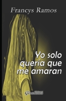 Yo solo quería que me amaran: Edicion Standar B091WJGQ4K Book Cover