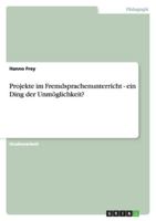 Projekte im Fremdsprachenunterricht - ein Ding der Unmöglichkeit? 3638932230 Book Cover
