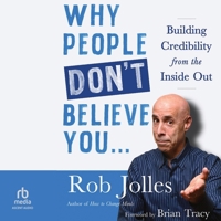 Why People Don't Believe You...: Building Credibility from the Inside Out B0G1ZPJ7YC Book Cover