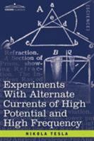 EXPERIMENTS WITH ALTERNATE CURRENTS OF HIGH POTENTIAL AND HIGH FREQUENCY