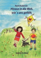 Hinaus in die Welt, wie`s uns gefällt: Gedichte für Kinder 3757824741 Book Cover