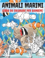 Animali Marini Libro Da Colorare Per Bambini: Libro Da Colorare Per Ragazze E Ragazzi Un Grande Regalo Per Bambini In Età Prescolare E Scolari. Anti Stress, Attività Creative B08KYPSDDD Book Cover