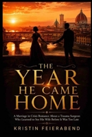 THE YEAR HE CAME HOME: A Marriage in Crisis Romance About a Trauma Surgeon Who Learned to See His Wife Before It Was Too Late (Second Chances in Scrubs Series) B0HDK5JDT9 Book Cover
