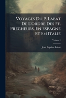 Voyages Du P. Labat, En Espagne Et En Italie. Tome 1 (A0/00d.1730) 1248676130 Book Cover
