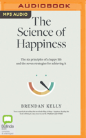 The Science of Happiness: The six principles of a happy life and the seven strategies for achieving it 1867533618 Book Cover