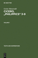 Cicero, "Philippics" 3-9: Edited with Introduction, Translation and Commentary. Volume 1: Introduction, Text and Translation, References and Indexes. Volume 2: Commentary 3110193256 Book Cover