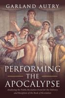Performing the Apocalypse: Analyzing the Public Recitation Event for the Delivery and Reception of the Book of Revelation B0G2PJMLP8 Book Cover