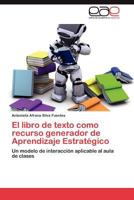 El libro de texto como recurso generador de Aprendizaje Estratégico: Un modelo de interacción aplicable al aula de clases 3659004839 Book Cover