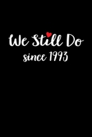 We still do since 1993: Wedding Anniversary Funny For Married In 1993 Writing Journal Lined, Diary, Notebook (6 x 9) 120 Page 1676330380 Book Cover