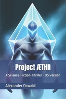 Project ÆTHR US version: A Science-Fiction-Thriller B0F3W7KGV4 Book Cover